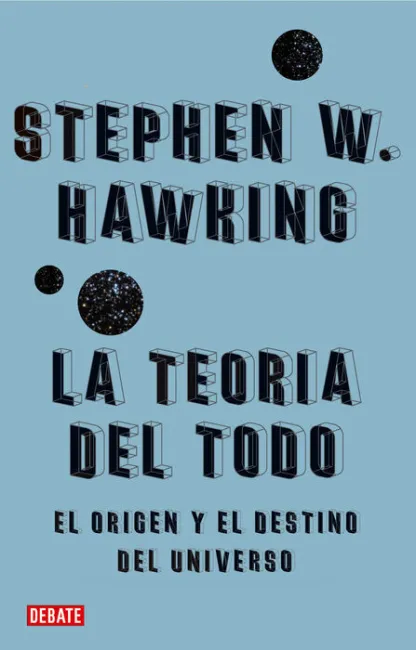 Teoria del Todo, la -El Origen y el Destino del Universo