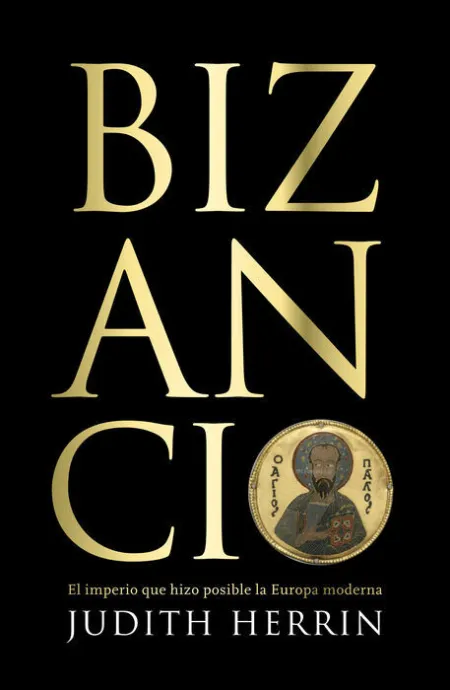 Bizancio. El Imperio que Hizo Posible la Europa Moderna