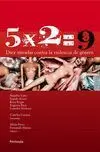 5 X 2 = 9 Diez Miradas Contra la Violencia de Genero