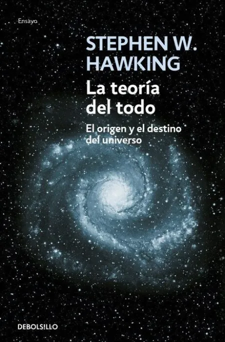 Teoria del Todo, la. El Origen y el Destino del Universo