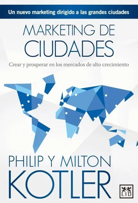 Marketing de Ciudades. Crear y Properar en Mercados de Alto Crecimiento