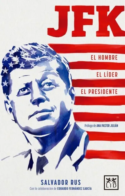 Jfk. El Hombre, el Lider, el Presidente