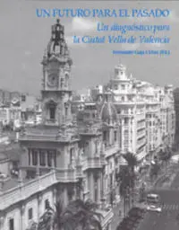 Un Futuro para el Pasado. Un DiagnãÂStico para la Ciutat Vella de ValãÂNcia