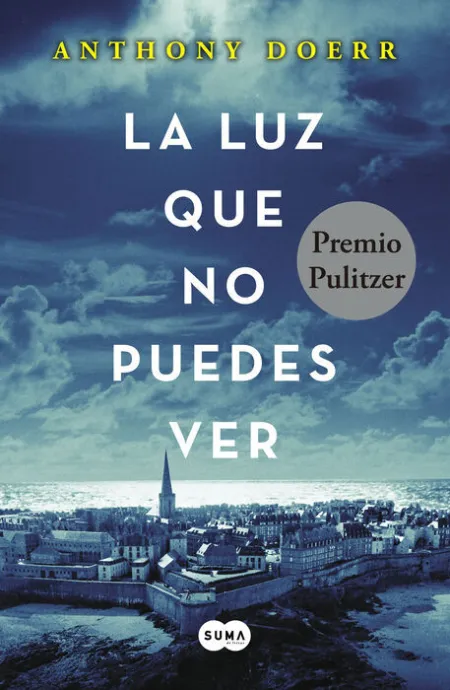 La Luz que no Puedes Ver. (Premio Pulitzer de Novela 2015)