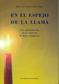 En el Espejo de la Llama. Una Aproximaciã?Â³N Al Pensamiento de Marã?Â­a Zambrano