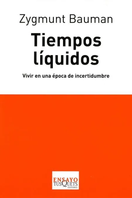 Tiempos Liquidos. Vivir en una Epoca de Incertidumbre