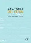 Anatomia del Guion. El Arte de Narrar en 22 Pasos