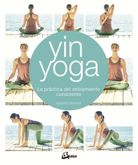 Yin Yoga. La Practica del Estiramiento Consciente
