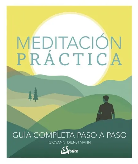 Meditación Práctica. Guia Completa Paso a Paso