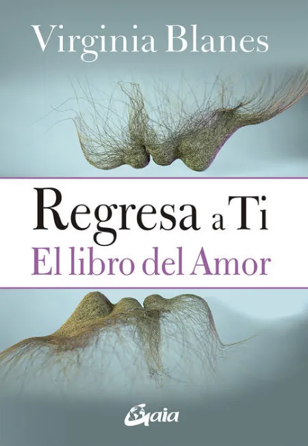 Regresa a Ti. El Libro del Amor