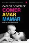 Comer, Amar, Mamar. Guia de Crianza Natural