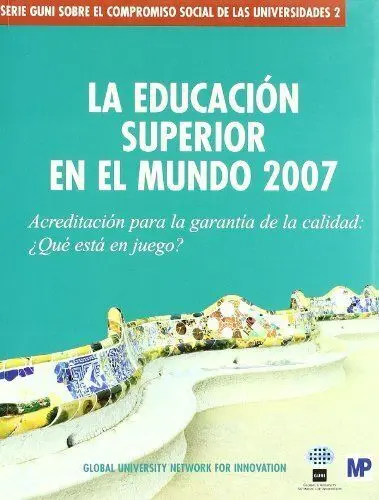 Educaciã?Â³N Superior en el Mundo 2007, la. Acreditaciã?Â³N para la Garantã?Â­a de Calidad: Ã?Â¿Quã?Â© Estã?Â¡ en Jueg
