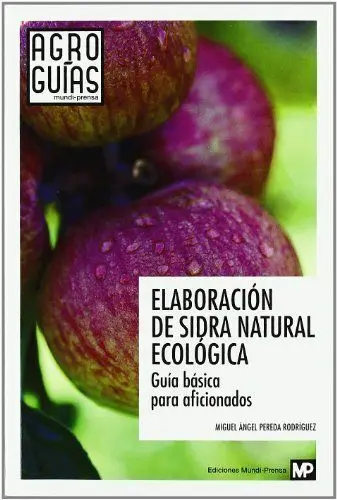 Elaboracion de Sidra Natural Ecologica Guia Basica para Aficionad