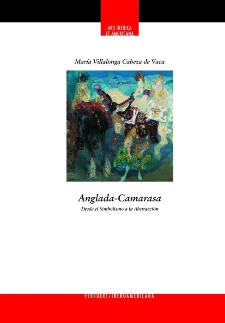 Anglada Camarasa. Desde el Simbolismo a la Abstracciã?Â³N