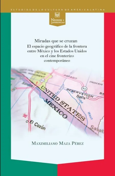 Miradas que se Cruzan. El Espacio Geogrã?Â¡Fico de la Frontera entre Mã?Â©Xico y los Estados Unidos en el