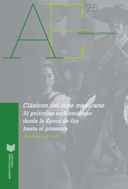 Clã¡Sicos del Cine Mexicano. 31 Pelâ¡Culas Emblemã¡Ticas Desde la Epoca de Oro Hasta el Presente.