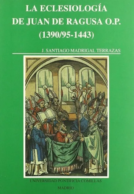 La Eclesiologã?Â­a de Juan de Ragusa, o. p. (1390/95-1443)
