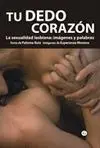 Tu Dedo Corazon. La Sexualidad Lesbiana:imagenes y Palabras