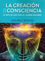 La Creacion de la Consciencia. El Mito de Jung para el Hombre Moderno