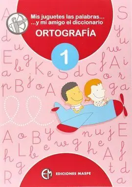 015 Mis Juguetes las Palabras y mi Amigo el Diccionario Diccionario Ortografía 1