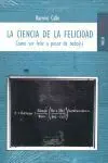 Ciencia de la Felicidad, la. Como Ser Feliz a Pesar de Todo(S)