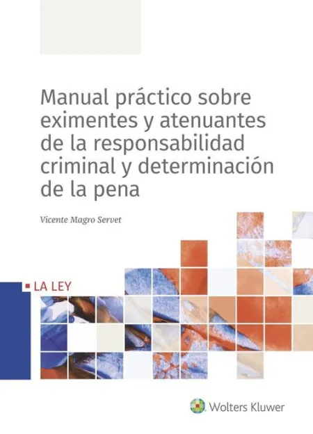 Manual Práctico Sobre Eximentes y Atenuantes de la Responsabilidad Criminal y Determinacion de la Pena