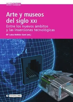 Arte y Museos del Siglo Xxi: entre los Nuevos Ã?Â¡Mbitos y las Inserciones Tecnolã?Â³Gicas