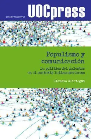 Populismo y Comunicaciã?Â³N. La Polã?Â­tica del Malestar en el Contexto Latinoamericano