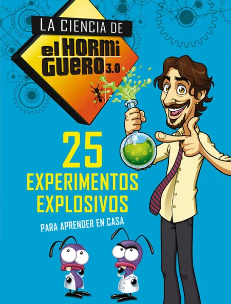 25 Experimentos Explosivos para Aprender en Casa (La Ciencia de el Hormiguero 3. 0)