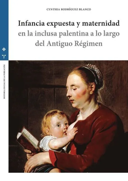 Infancia Expuesta y Maternidad en la Inclusa Palentina a lo Largo del Antiguo Re