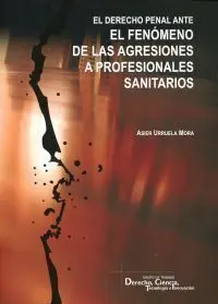 El Derecho Penal Ante el Fenã?Â³Meno de las Agresiones a Profesionales Sanitarios