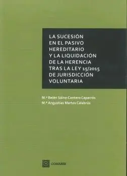 La Sucesiã?Â³N en el Pasivo Hereditario y la Liquidaciã?Â³N de la Herencia Tras la Ley 15/2015, de Jurisdi