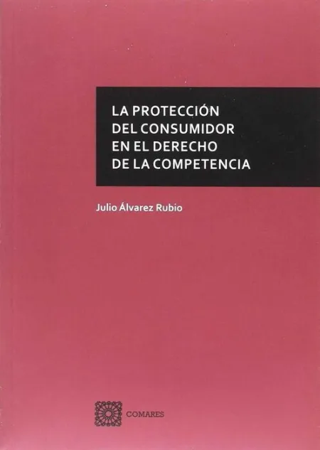 La Protección del Consumidor en el Derecho de la Competencia