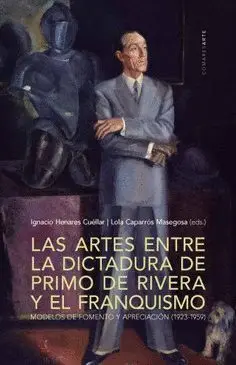 Las Artes entre la Dictadura de Primo de Rivera y el Franquismo