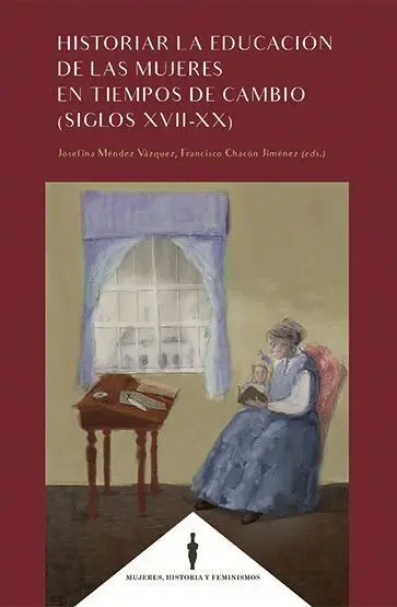 Historiar la Educación de las Mujeres en Tiempos de Cambio (Siglos Xvii-Xx)