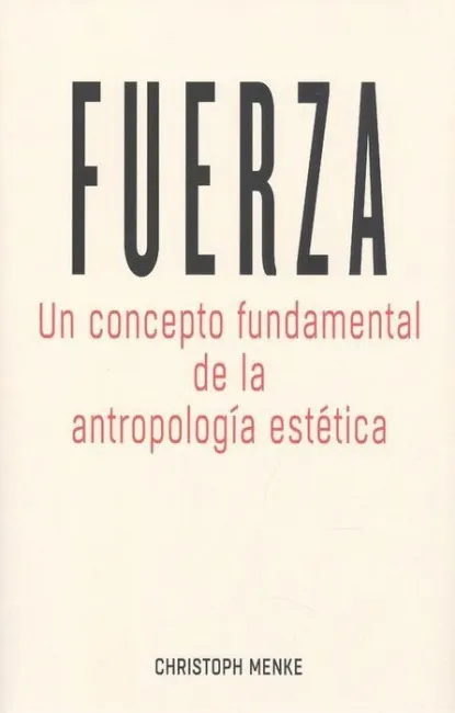 Fuerza /Un Concepto Fundamental de la Antropologia Estetica