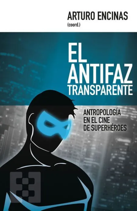 El Antifaz Transparente. Antropologia en Cine Superheroes