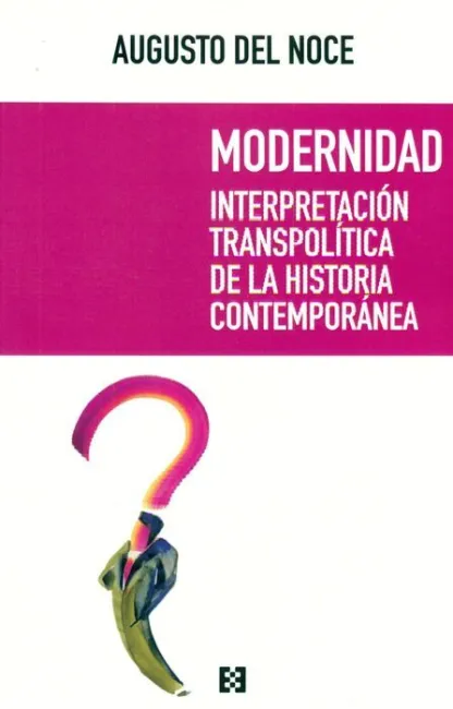 Modernidad. Interpretacion Transpolitica de la Historia Contemporanea