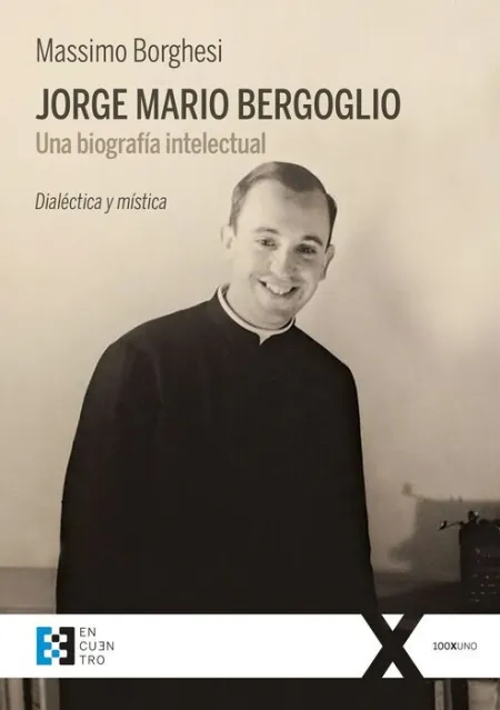 Jorge Mario Bergoglio. Una Biografía Intelectual