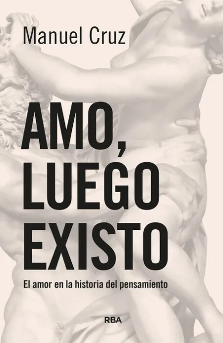 Amo, Luego Existo. El Amor en la Historia del Pensamiento