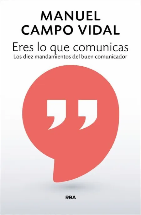 Eres lo que Comunicas. Los Diez Mandamientos del Buen Comunicador