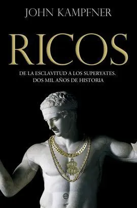 Ricos. De la Esclavitud a los Superyates. Dos Mil Años de Historia