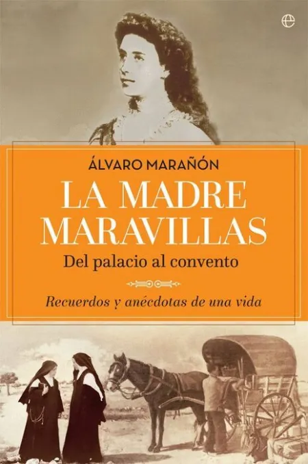 La Madre Maravillas. Del Palacio Al Convento. Recuerdos y Anecdotas de una Vida