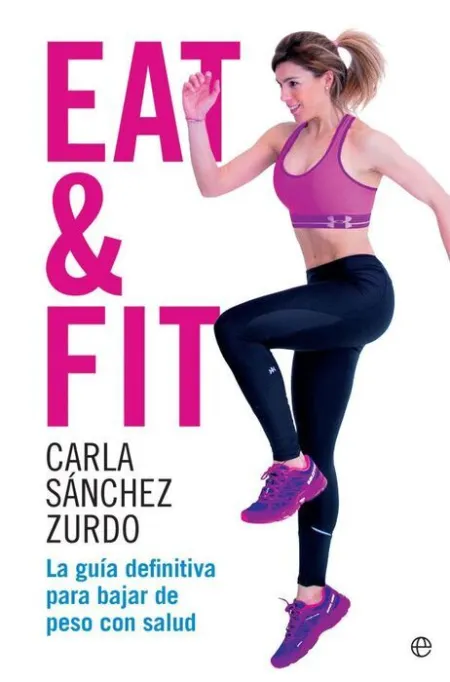 Eat & Fit. La Guía Definitiva para Bajar de Peso con Salud