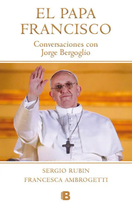 El Papa Francisco. Conversaciones con Jorge Bergoglio