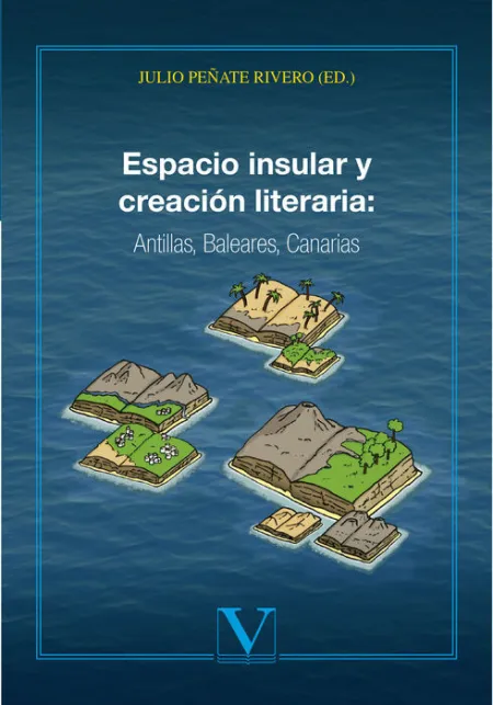 Espacio Insular y Creaciã³N Literaria: Antillas, Baleares, Canarias