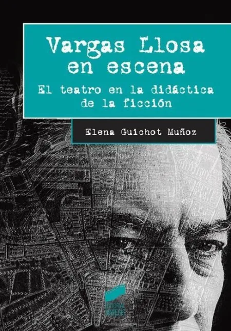 Vargas Llosa en Escena. El Teatro en la Didactica de la Ficcion