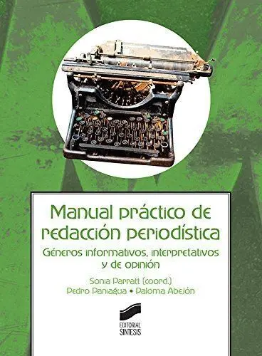 Manual Practico de Redaccion Periodistica. Generos Informativos, Interpretativos y de Oponion