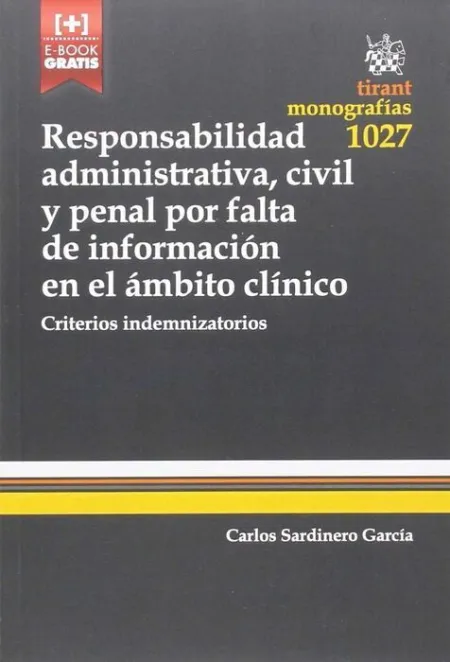 Responsabilidad Administrativa, Civil y Penal por Falta de Informacion en el Ambito Clinico. Criterios Indemnizatorios