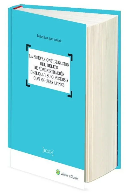 La Nueva Configuración del Delito de Administración Desleal y Su Concurso con Figuras Afines